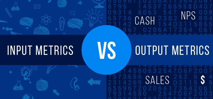 metrics, input metrics, output metrics